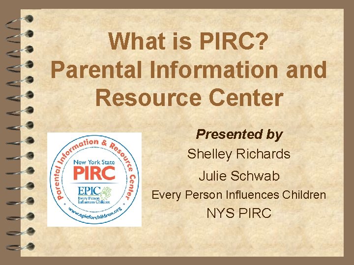 What is PIRC? Parental Information and Resource Center Presented by Shelley Richards Julie Schwab