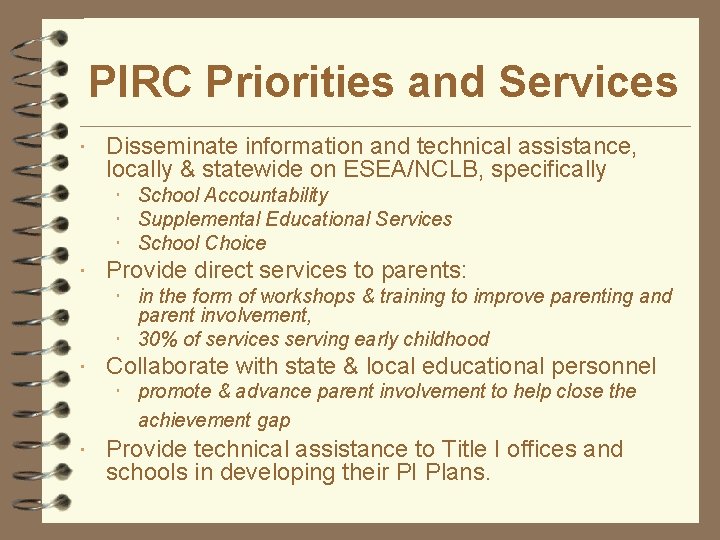 PIRC Priorities and Services Disseminate information and technical assistance, locally & statewide on ESEA/NCLB,