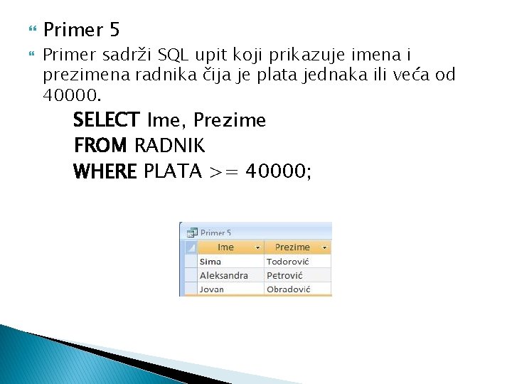  Primer 5 Primer sadrži SQL upit koji prikazuje imena i prezimena radnika čija