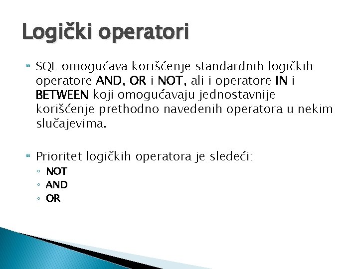 Logički operatori SQL omogućava korišćenje standardnih logičkih operatore AND, OR i NOT, ali i