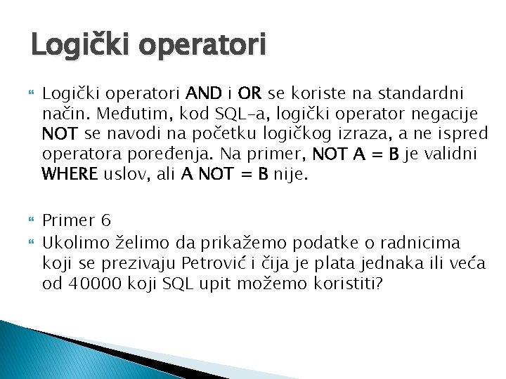 Logički operatori Logički operatori AND i OR se koriste na standardni način. Međutim, kod