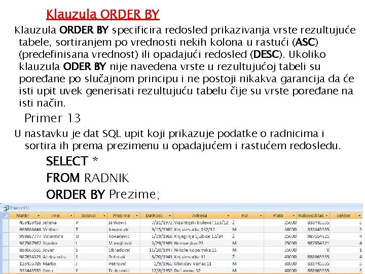 Klauzula ORDER BY specificira redosled prikazivanja vrste rezultujuće tabele, sortiranjem po vrednosti nekih kolona