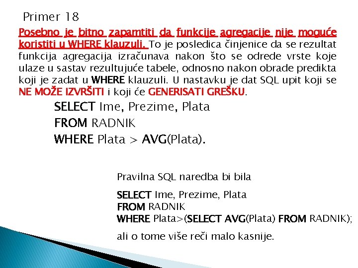 Primer 18 Posebno je bitno zapamtiti da funkcije agregacije nije moguće koristiti u WHERE