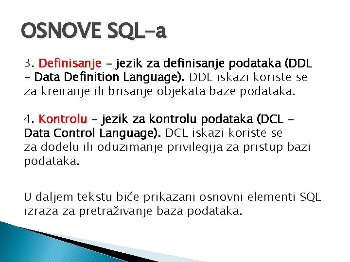 OSNOVE SQL-a 3. Definisanje - jezik za definisanje podataka (DDL - Data Definition Language).