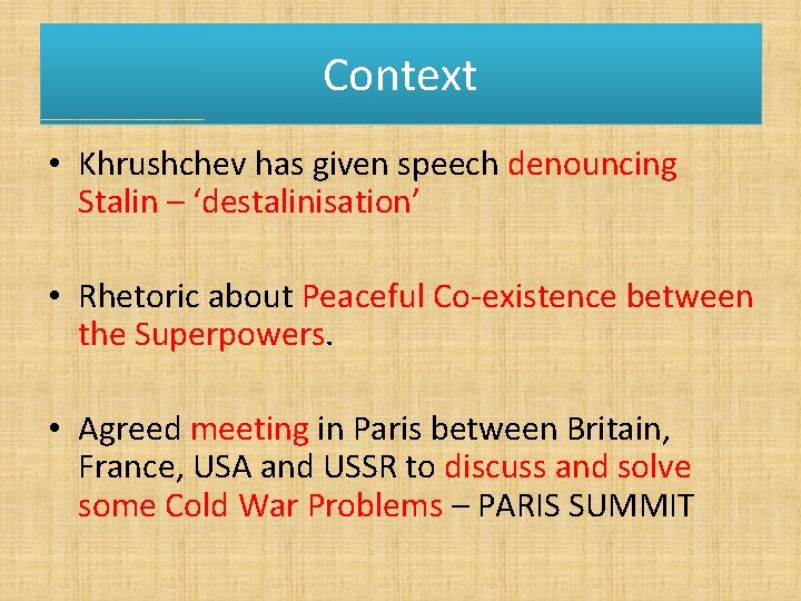 Context • Khrushchev has given speech denouncing Stalin – ‘destalinisation’ • Rhetoric about Peaceful