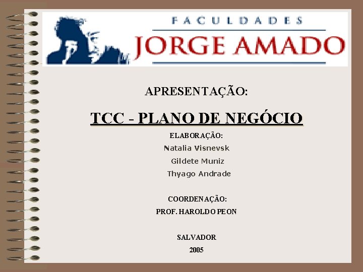 APRESENTAÇÃO: TCC - PLANO DE NEGÓCIO ELABORAÇÃO: Natalia Visnevsk Gildete Muniz Thyago Andrade COORDENAÇÃO: