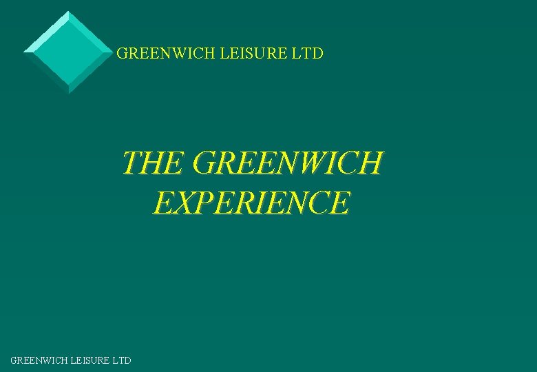GREENWICH LEISURE LTD THE GREENWICH EXPERIENCE GREENWICH LEISURE LTD 