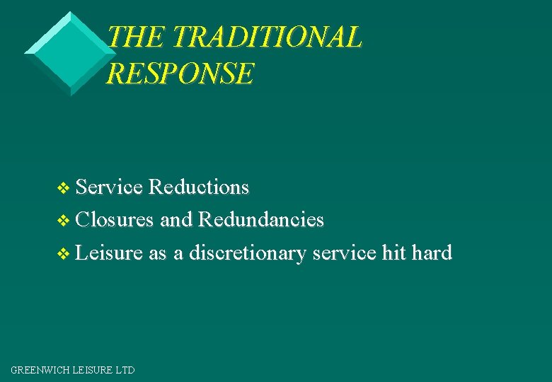 THE TRADITIONAL RESPONSE v Service Reductions v Closures and Redundancies v Leisure as a