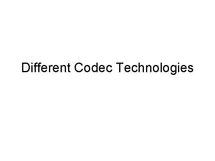 Different Codec Technologies 