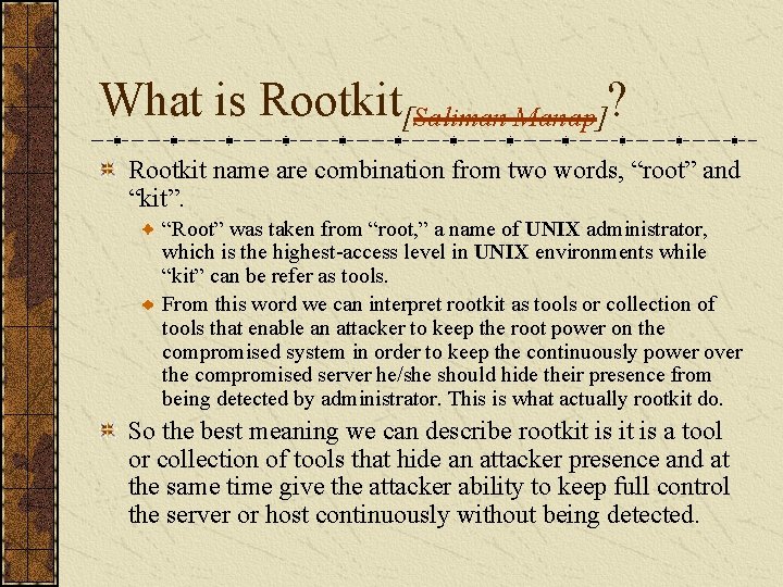 What is Rootkit[Saliman Manap]? Rootkit name are combination from two words, “root” and “kit”.