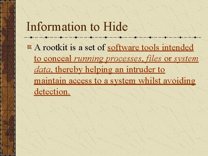 Information to Hide A rootkit is a set of software tools intended to conceal