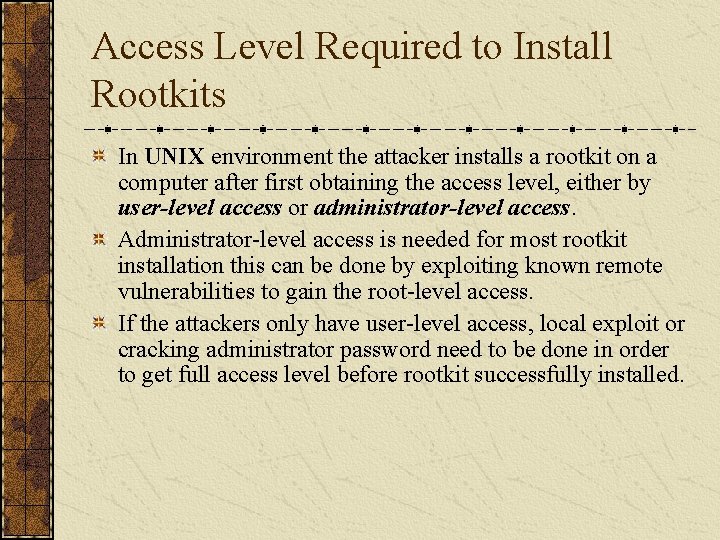 Access Level Required to Install Rootkits In UNIX environment the attacker installs a rootkit