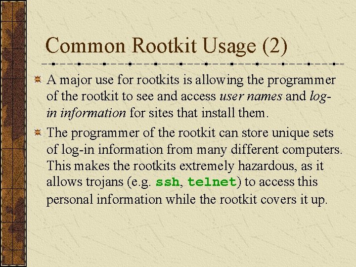 Common Rootkit Usage (2) A major use for rootkits is allowing the programmer of