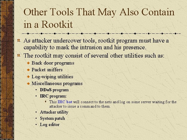 Other Tools That May Also Contain in a Rootkit As attacker undercover tools, rootkit