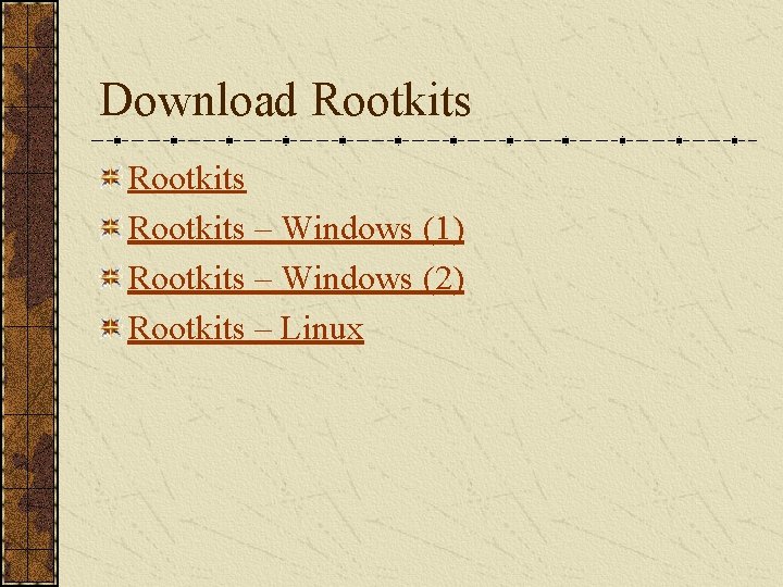 Download Rootkits – Windows (1) Rootkits – Windows (2) Rootkits – Linux 