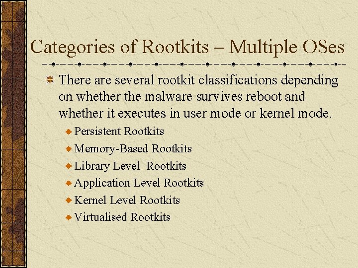 Categories of Rootkits – Multiple OSes There are several rootkit classifications depending on whether