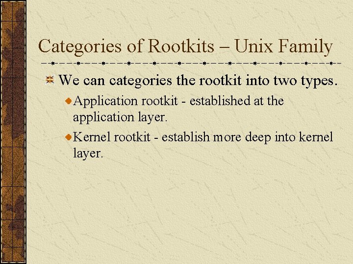 Categories of Rootkits – Unix Family We can categories the rootkit into two types.