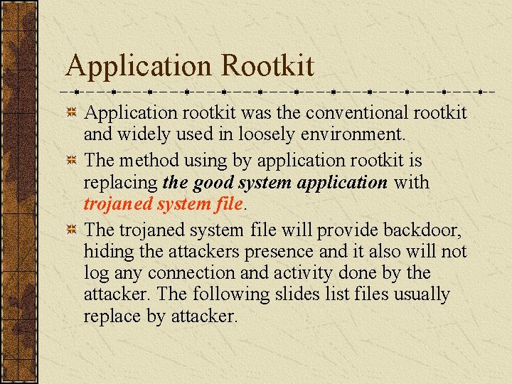 Application Rootkit Application rootkit was the conventional rootkit and widely used in loosely environment.