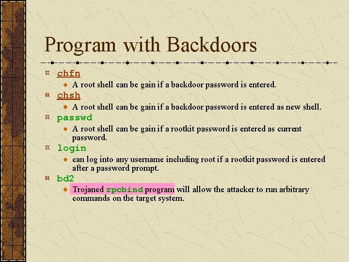 Program with Backdoors chfn A root shell can be gain if a backdoor password