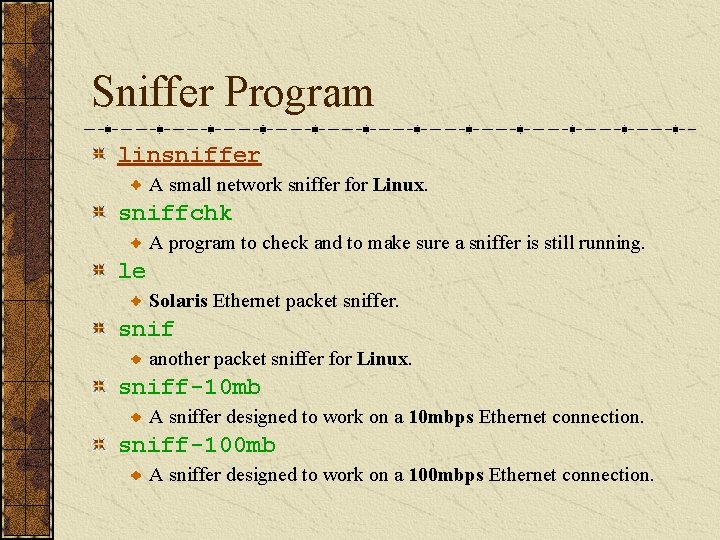 Sniffer Program linsniffer A small network sniffer for Linux. sniffchk A program to check