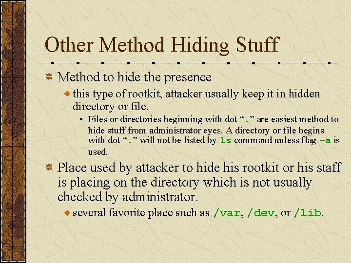 Other Method Hiding Stuff Method to hide the presence this type of rootkit, attacker