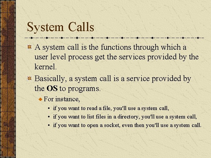 System Calls A system call is the functions through which a user level process