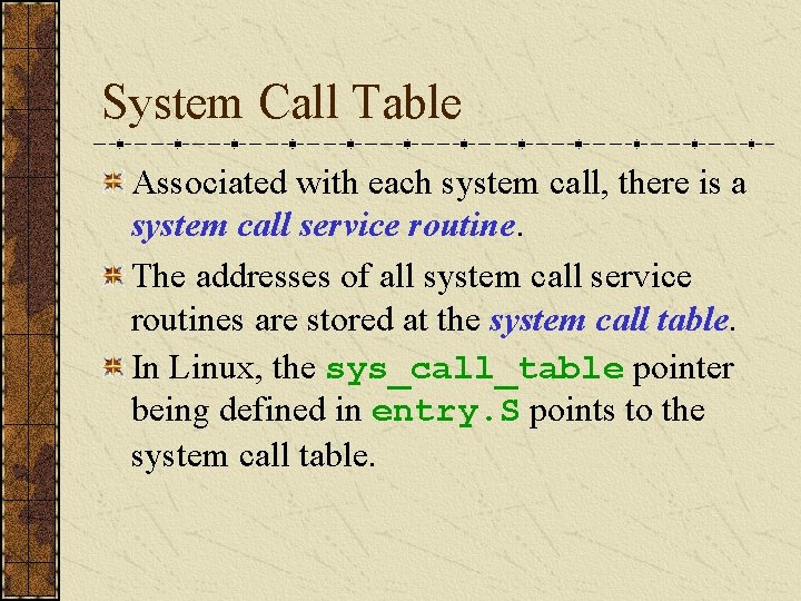 System Call Table Associated with each system call, there is a system call service