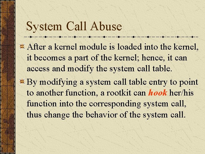 System Call Abuse After a kernel module is loaded into the kernel, it becomes