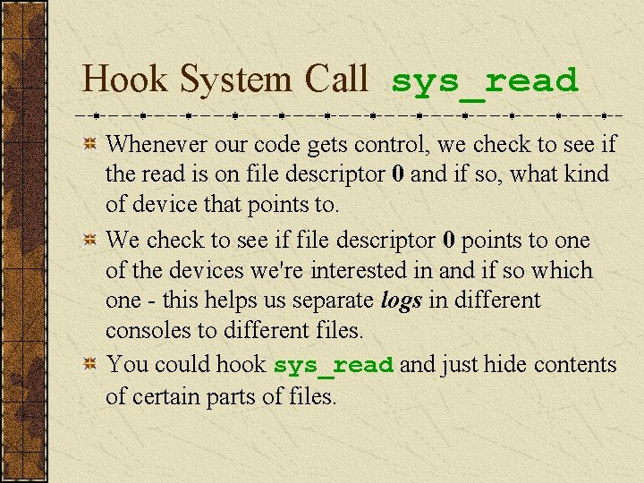 Hook System Call sys_read Whenever our code gets control, we check to see if