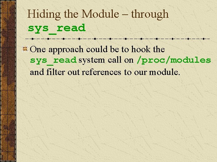 Hiding the Module – through sys_read One approach could be to hook the sys_read