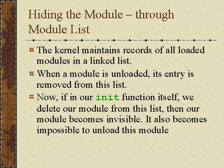 Hiding the Module – through Module List The kernel maintains records of all loaded