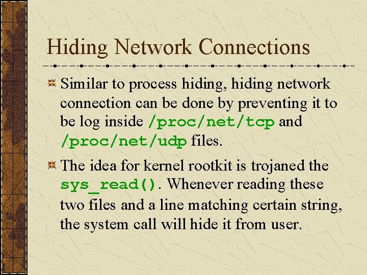 Hiding Network Connections Similar to process hiding, hiding network connection can be done by