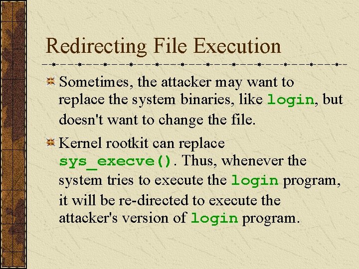 Redirecting File Execution Sometimes, the attacker may want to replace the system binaries, like