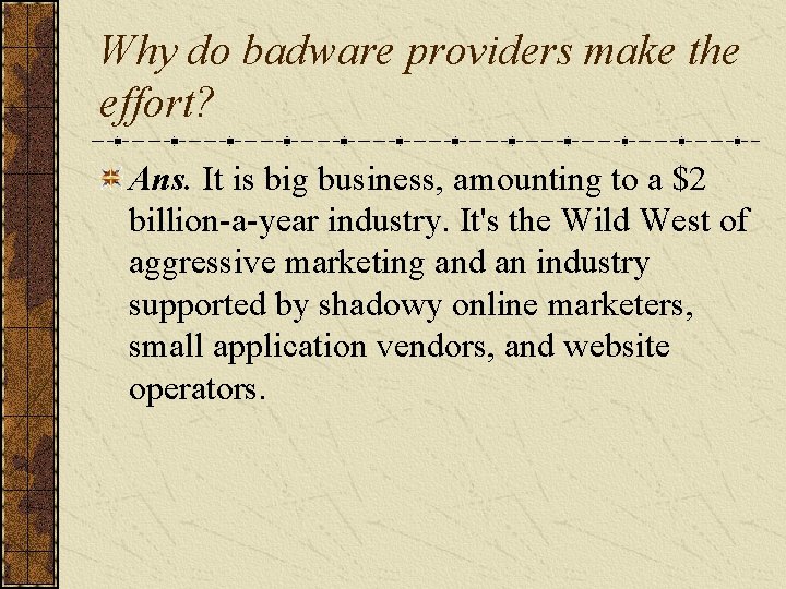 Why do badware providers make the effort? Ans. It is big business, amounting to