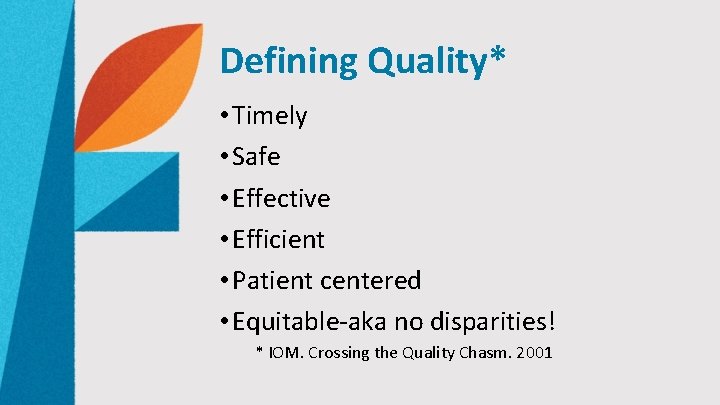 Defining Quality* • Timely • Safe • Effective • Efficient • Patient centered •