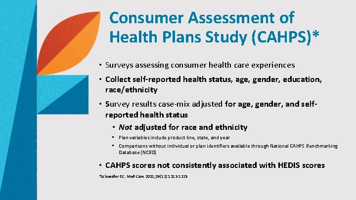 Consumer Assessment of Health Plans Study (CAHPS)* • Surveys assessing consumer health care experiences