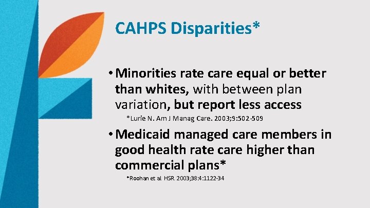 CAHPS Disparities* • Minorities rate care equal or better than whites, with between plan
