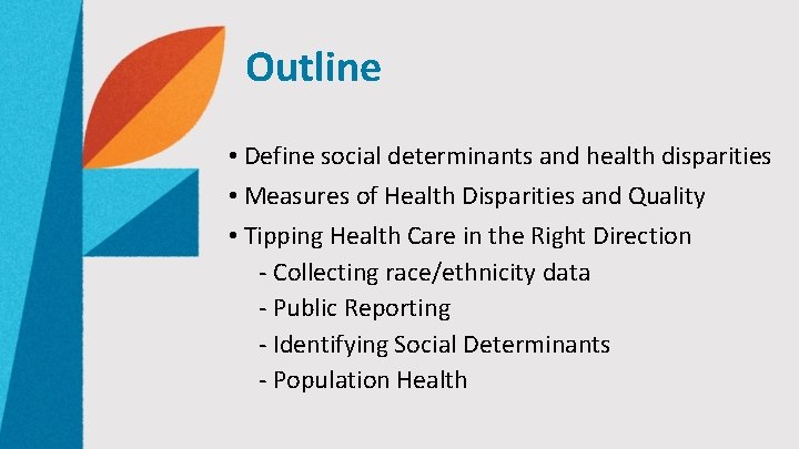 Outline • Define social determinants and health disparities • Measures of Health Disparities and