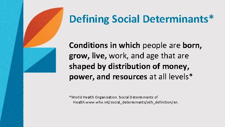 Defining Social Determinants* Conditions in which people are born, grow, live, work, and age