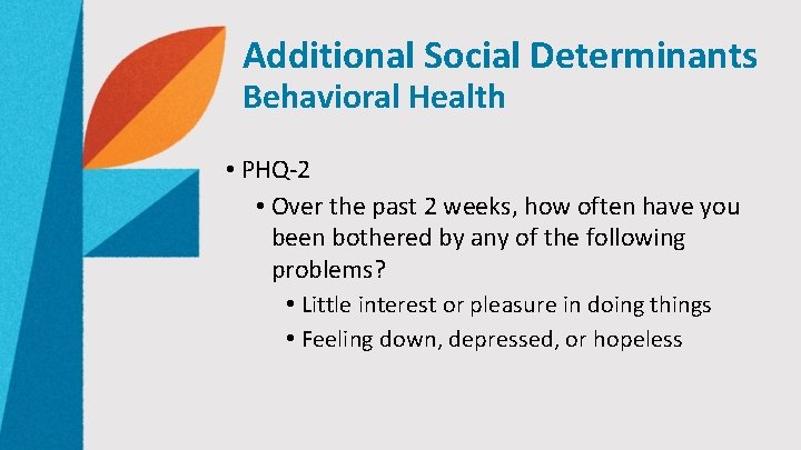 Additional Social Determinants Behavioral Health • PHQ-2 • Over the past 2 weeks, how