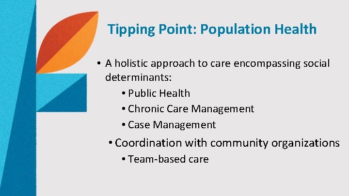 Tipping Point: Population Health • A holistic approach to care encompassing social determinants: •