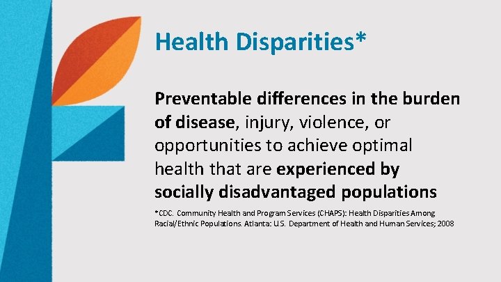 Health Disparities* Preventable differences in the burden of disease, injury, violence, or opportunities to