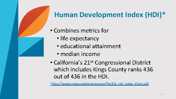 Human Development Index (HDI)* • Combines metrics for • life expectancy • educational attainment