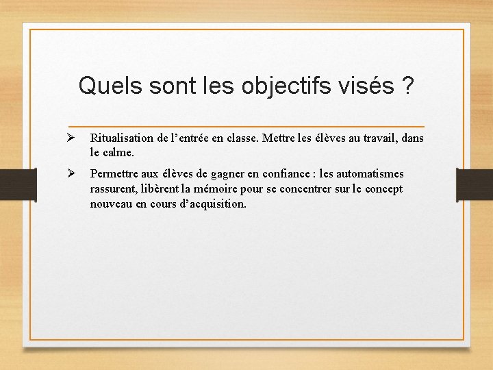 Quels sont les objectifs visés ? Ø Ritualisation de l’entrée en classe. Mettre les Quels sont les objectifs visés ? Ø Ritualisation de l’entrée en classe. Mettre les