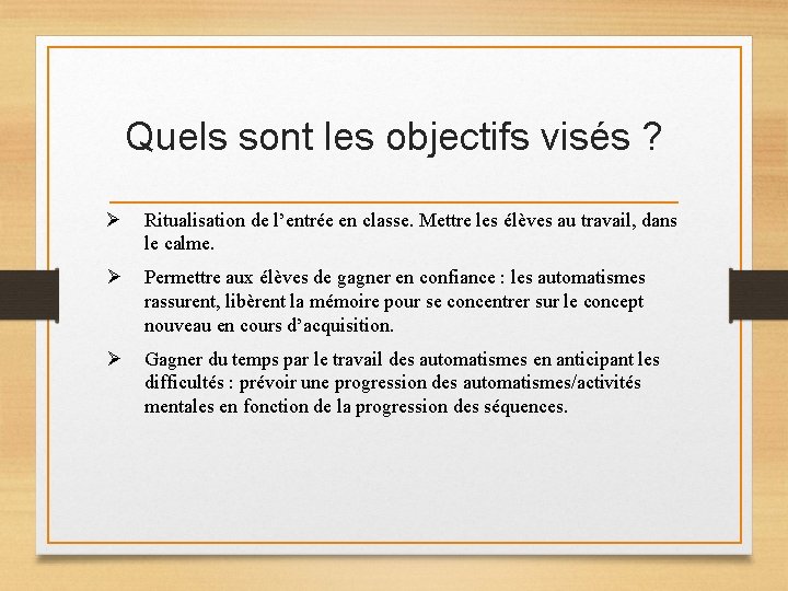 Quels sont les objectifs visés ? Ø Ritualisation de l’entrée en classe. Mettre les Quels sont les objectifs visés ? Ø Ritualisation de l’entrée en classe. Mettre les