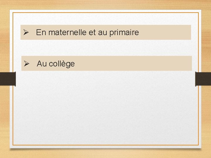 Ø En maternelle et au primaire Ø Au collège Ø En maternelle et au primaire Ø Au collège