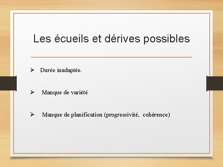 Les écueils et dérives possibles Ø Durée inadaptée. Ø Manque de variété Ø Manque Les écueils et dérives possibles Ø Durée inadaptée. Ø Manque de variété Ø Manque