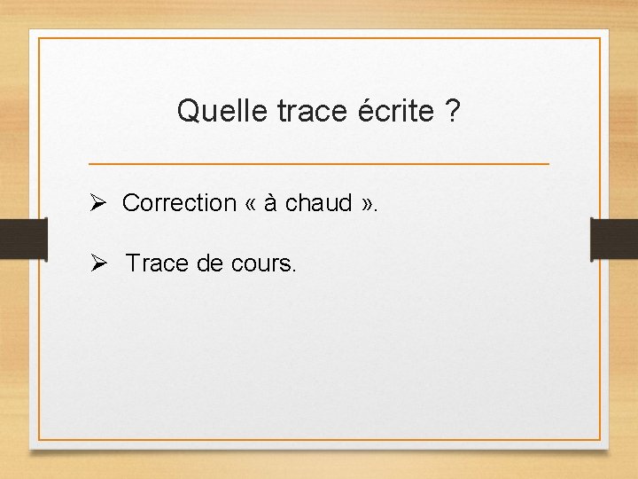 Quelle trace écrite ? Ø Correction « à chaud » . Ø Trace de Quelle trace écrite ? Ø Correction « à chaud » . Ø Trace de