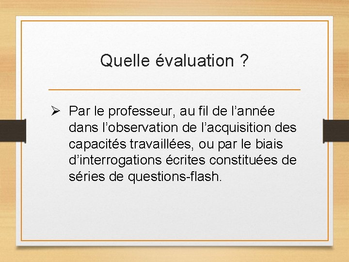 Quelle évaluation ? Ø Par le professeur, au fil de l’année dans l’observation de Quelle évaluation ? Ø Par le professeur, au fil de l’année dans l’observation de