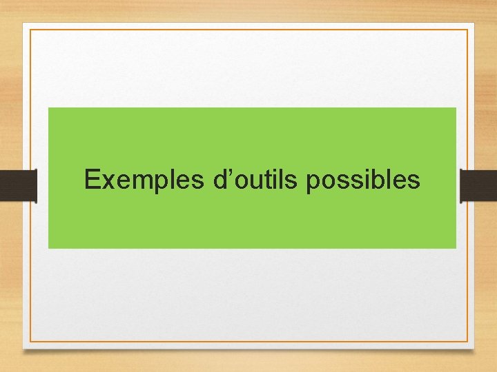 Exemples d’outils possibles Exemples d’outils possibles